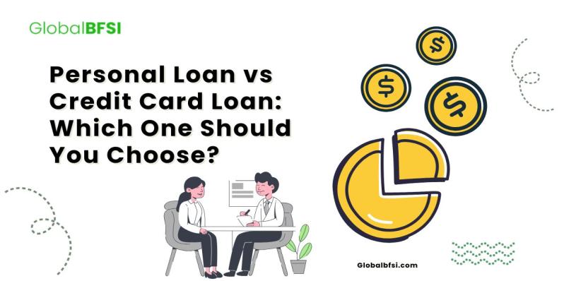 Personal Loan vs Credit Card Loan: Which One Should You Choose?