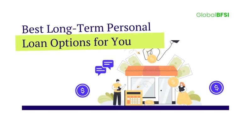 Best Long-Term Personal Loan Options for You